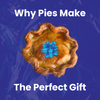 Why Pies Make the Perfect Gift