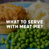 What to Serve with Meat Pie: Perfect British Sides